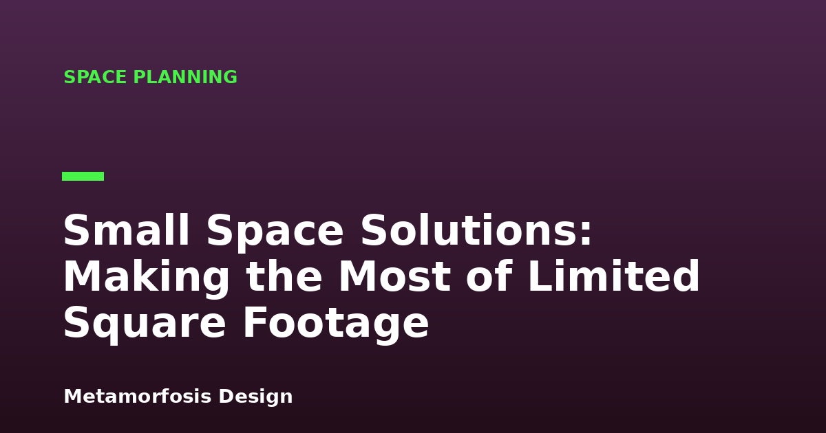 Small Space Solutions: Making the Most of Limited Square Footage